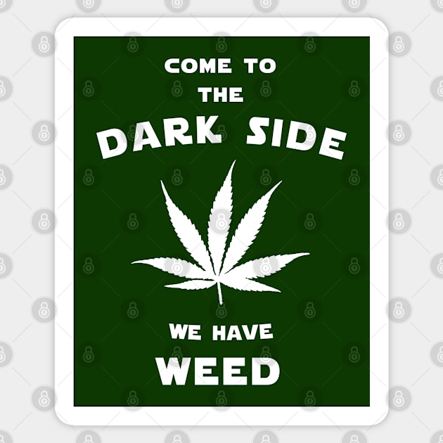 Come to the dark side we have weed Sticker by Florin Tenica